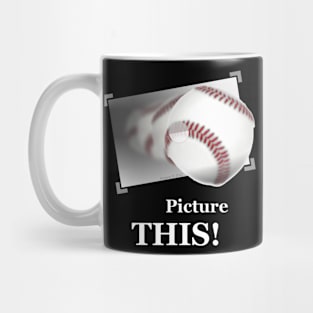 Picture THIS! ---Baseball Mug